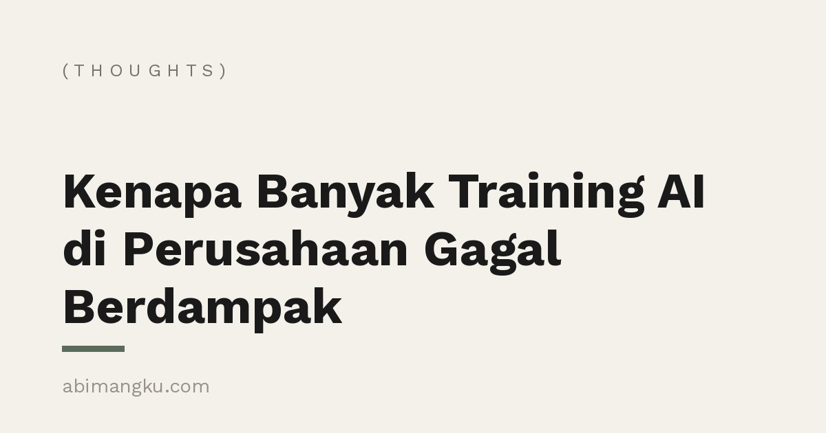 Kenapa Banyak Training AI di Perusahaan Gagal Berdampak