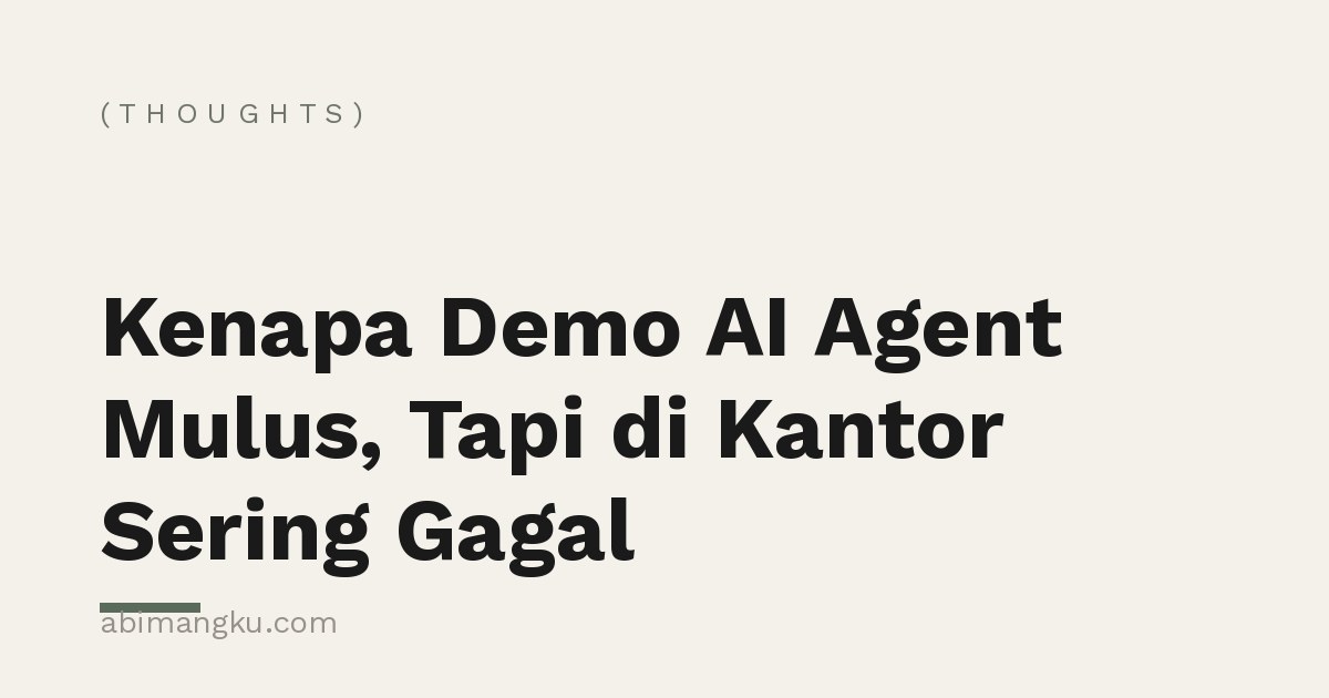 Kenapa Demo AI Agent Mulus, Tapi di Kantor Sering Gagal